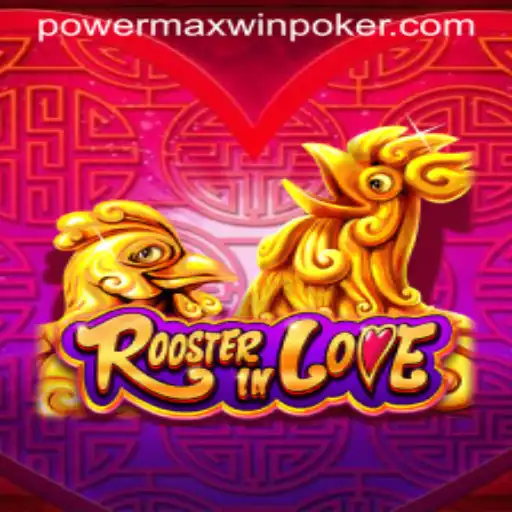 RoosterInLove: Discover the Excitement of Powermaxwin Gaming Experience